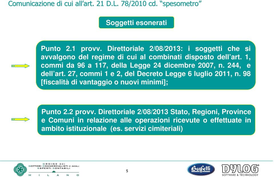 1, commi da 96 a 117, della Legge 24 dicembre 2007, n. 244, e dell art. 27, commi 1 e 2, del Decreto Legge 6 luglio 2011, n.