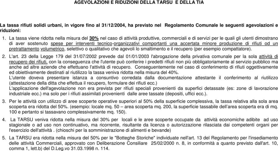 comportanti una accertata minore produzione di rifiuti od un pretrattamento volumetrico, selettivo o qualitativo che agevoli lo smaltimento e il recupero (per esempio compattatore). 2. L'art.