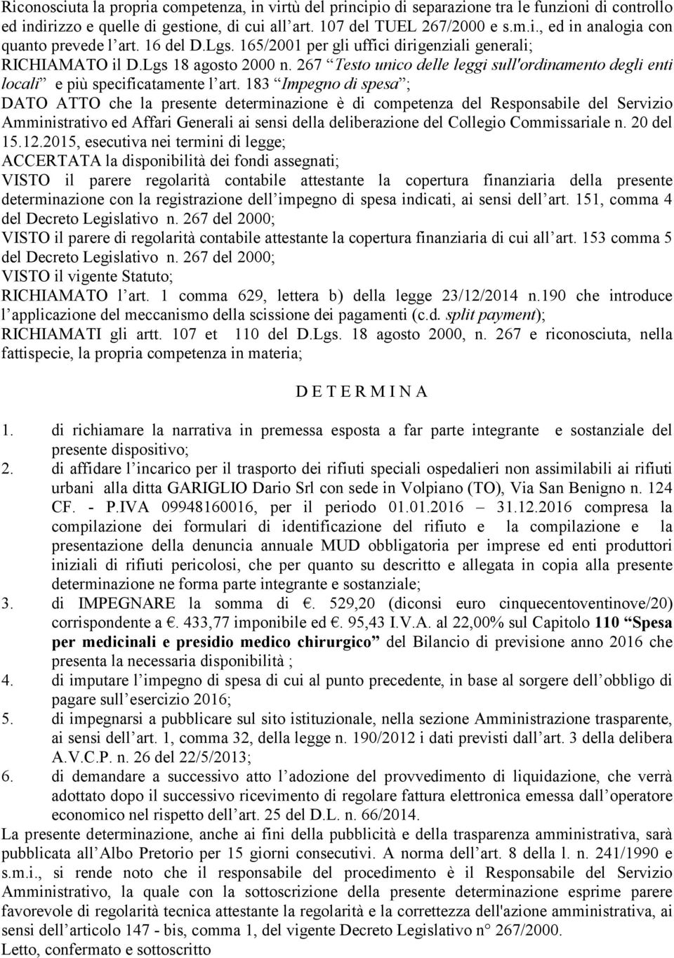 183 Impegno di spesa ; DATO ATTO che la presente determinazione è di competenza del Responsabile del Servizio Amministrativo ed Affari Generali ai sensi della deliberazione del Collegio Commissariale