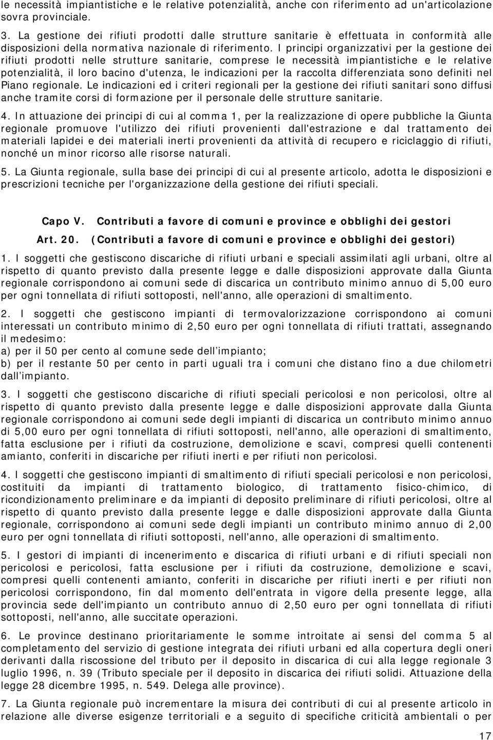 I principi organizzativi per la gestione dei rifiuti prodotti nelle strutture sanitarie, comprese le necessità impiantistiche e le relative potenzialità, il loro bacino d'utenza, le indicazioni per