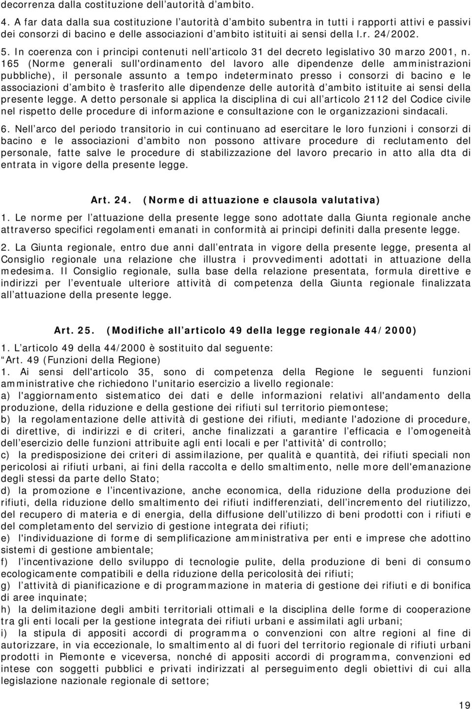 In coerenza con i principi contenuti nell articolo 31 del decreto legislativo 30 marzo 2001, n.