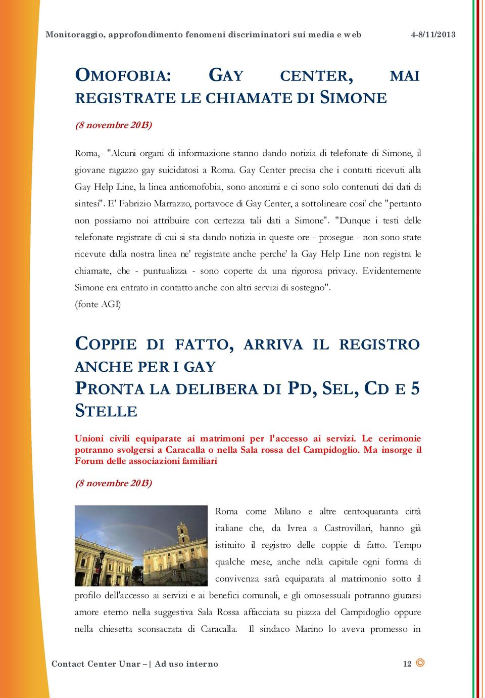 E' Fabrizio Marrazzo, portavoce di Gay Center, a sottolineare cosi' che "pertanto non possiamo noi attribuire con certezza tali dati a Simone".