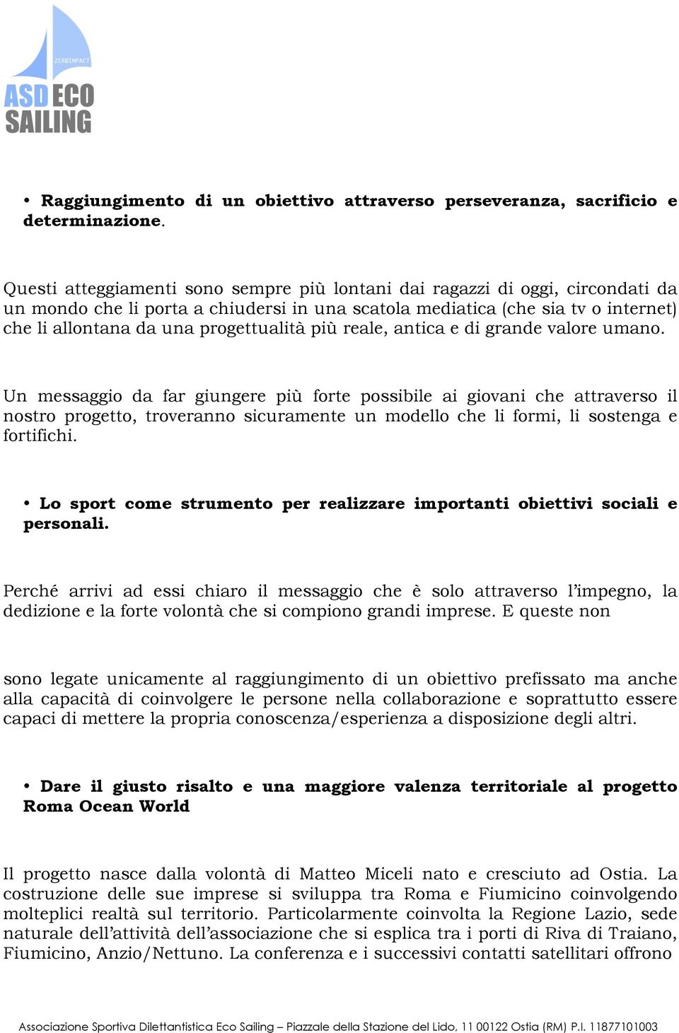 progettualità più reale, antica e di grande valore umano.