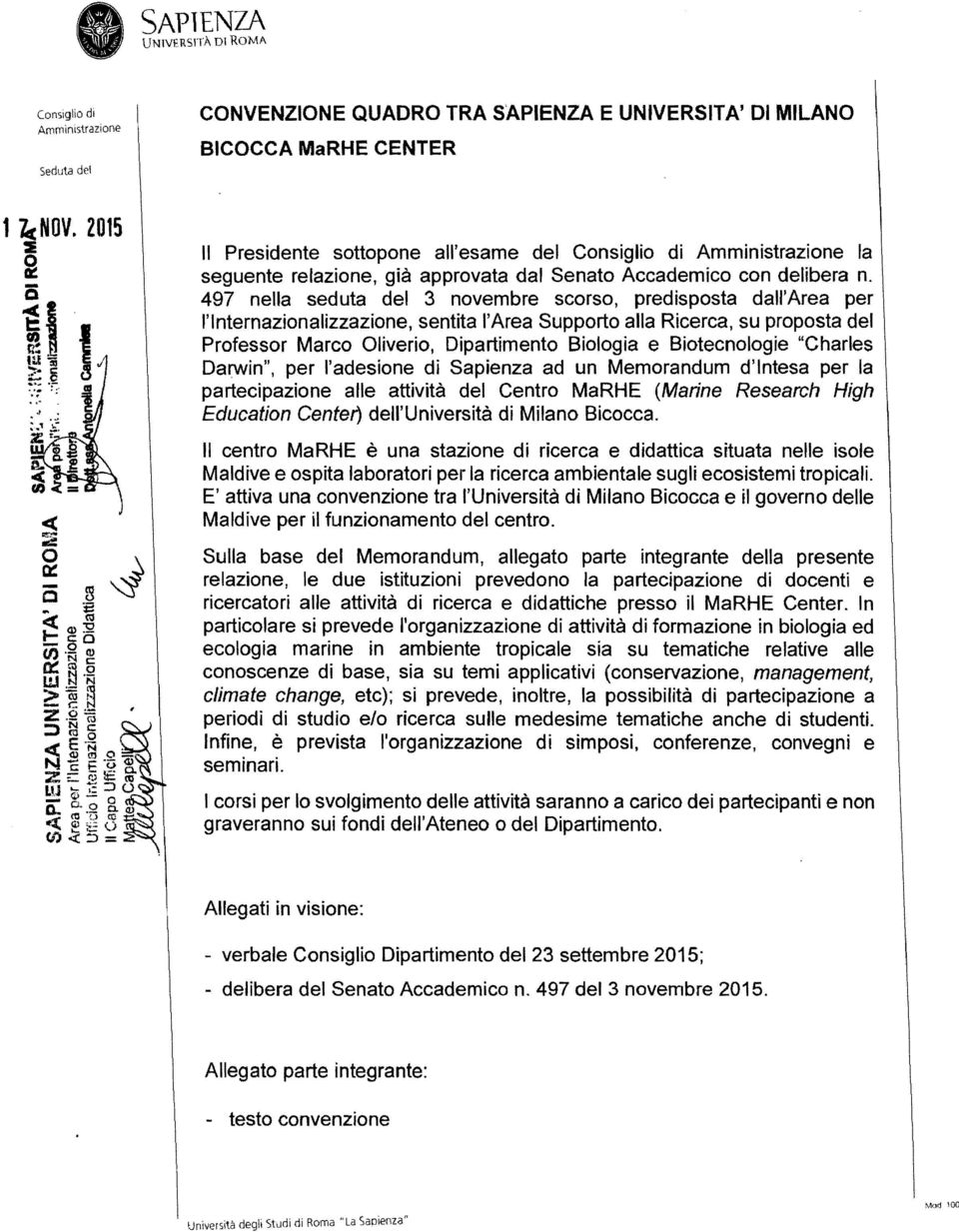 497 nella seduta del 3 novembre scorso, predisposta dall'area per l'internazionalizzazione, sentita l'area Supporto alla Ricerca, su proposta del Professor Marco Oliverio, Dipartimento Biologia e