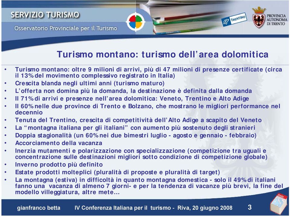 Alto Adige Il 60% nelle due province di Trento e Bolzano, che mostrano le migliori performance nel decennio Tenuta del Trentino, crescita di competitività dell Alto Adige a scapito del Veneto La