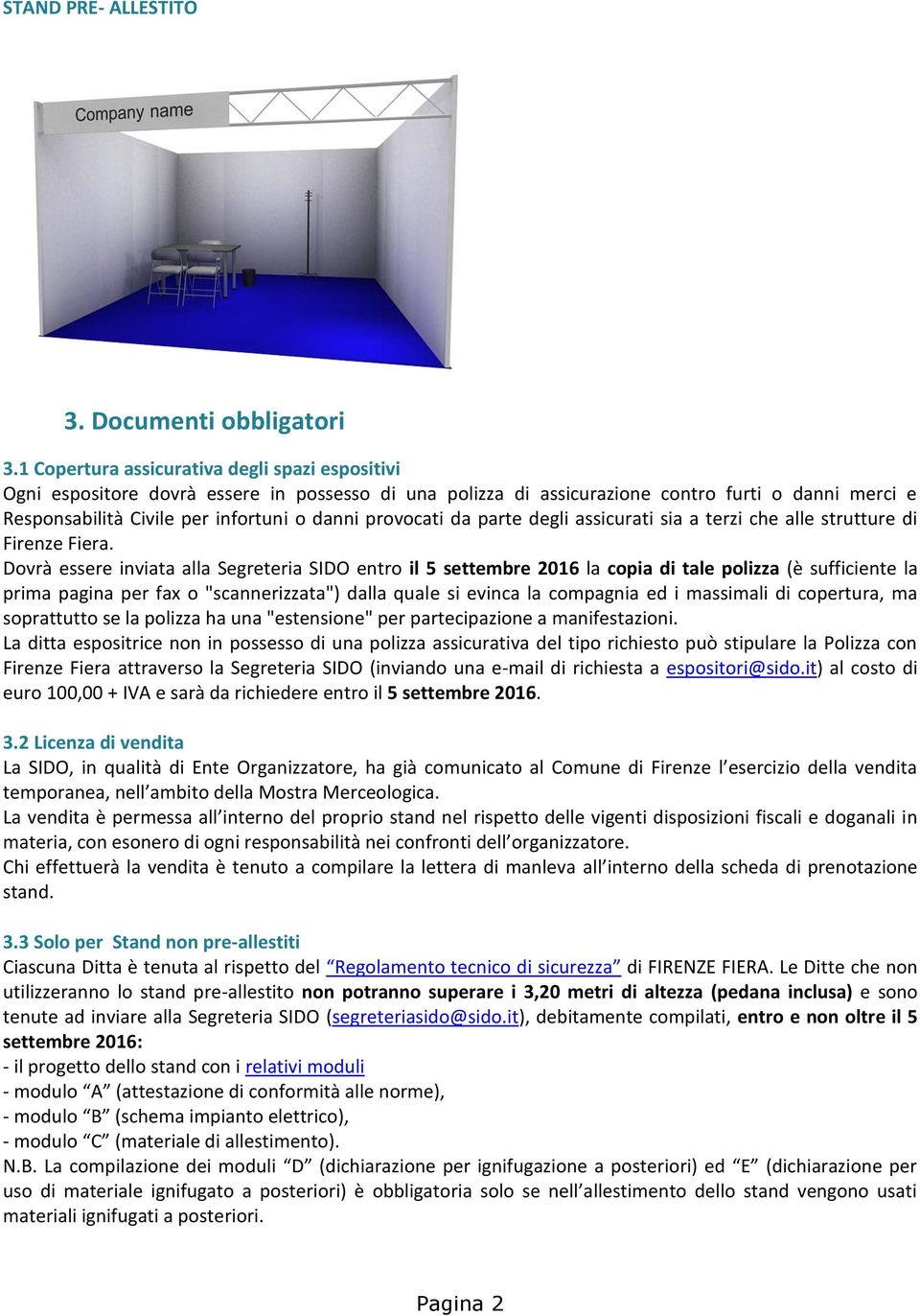 provocati da parte degli assicurati sia a terzi che alle strutture di Firenze Fiera.