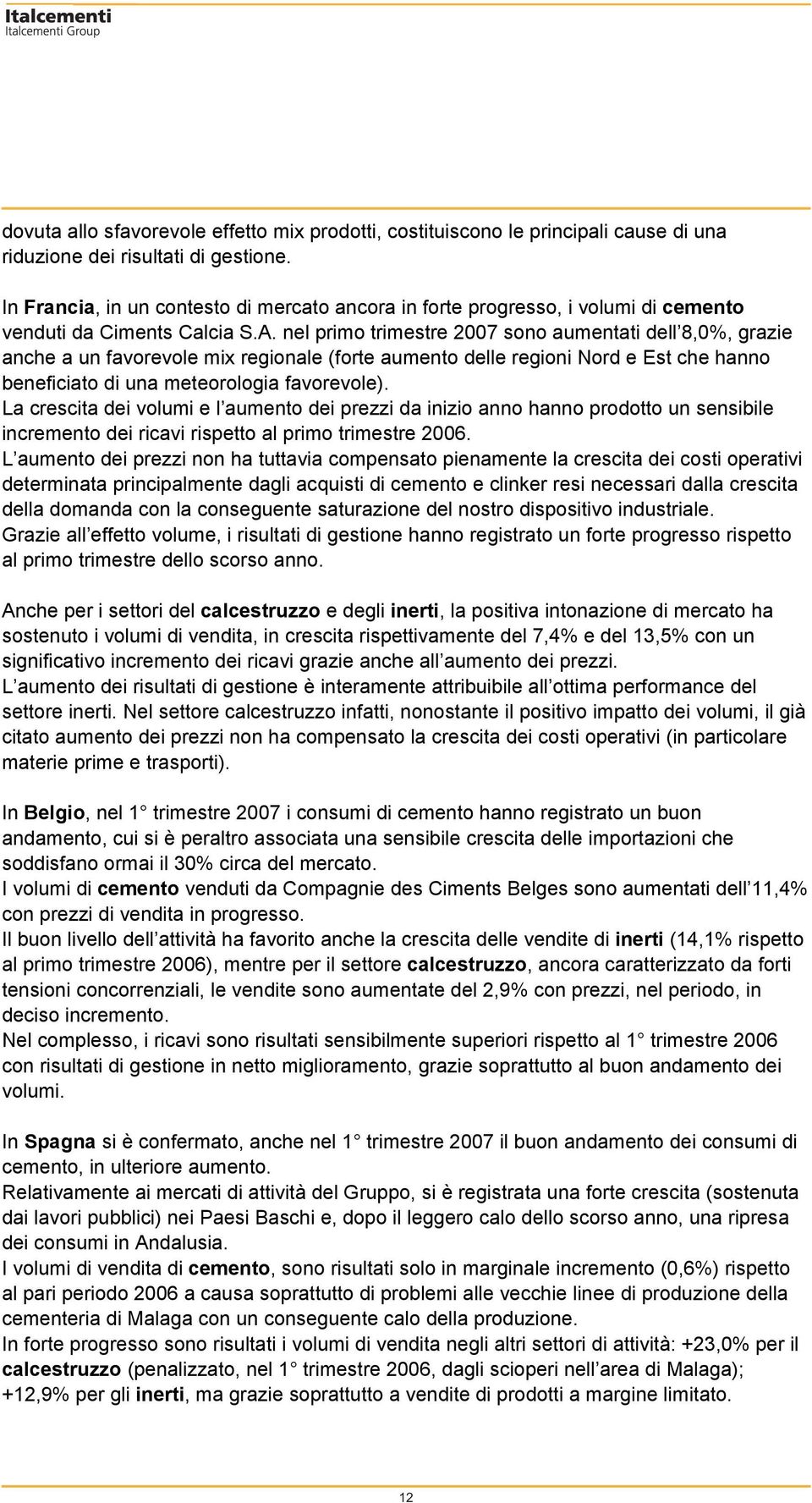 nel primo trimestre sono aumentati dell 8,0%, grazie anche a un favorevole mix regionale (forte aumento delle regioni Nord e Est che hanno beneficiato di una meteorologia favorevole).