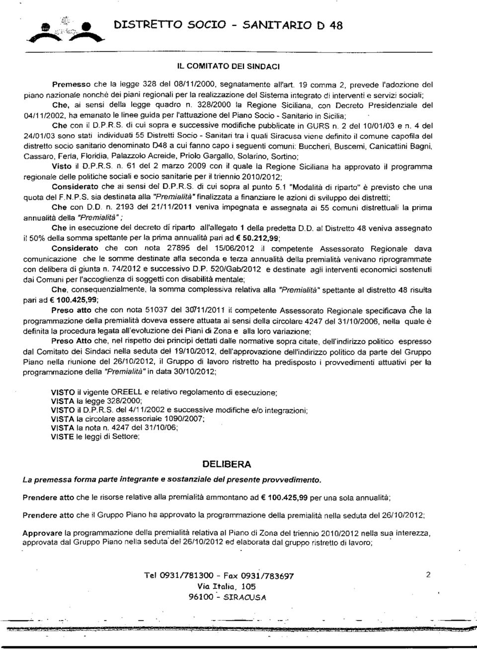 328/2000 la Regione Siciliana, con Decreto Presidenziale del 04/11/2002, ha emanato le linee guida per l'attuazione del Piano Socio - Sanitario in Sicilia; Che con il D.P.R.S. di cui sopra e successive modifiche pubblicate in GURS n.