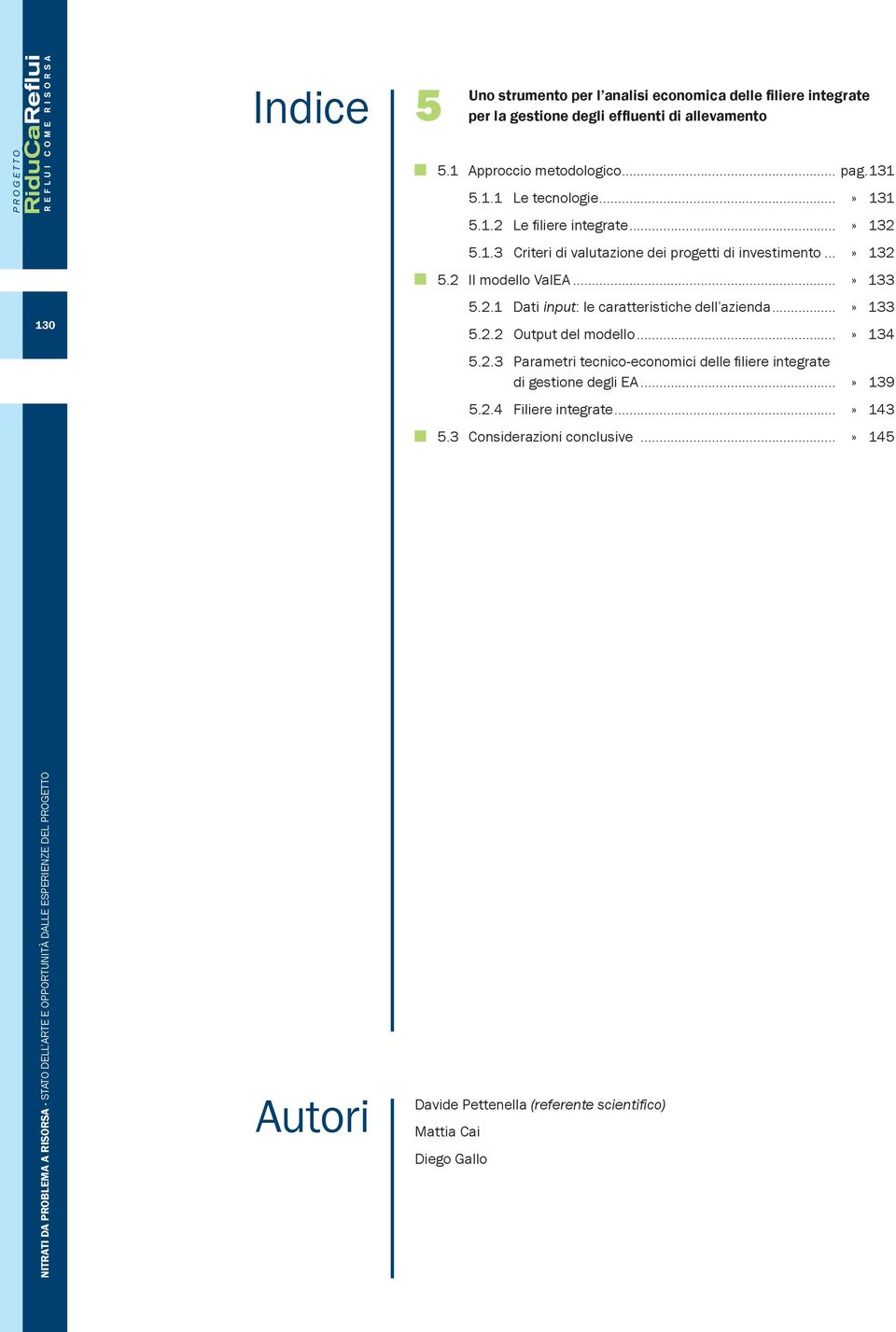 ..» 133 5.2.2 Output del modello...» 134 5.2.3 Parametri tecnico-economici delle filiere integrate di gestione degli EA...» 139 5.2.4 Filiere integrate...» 143 5.