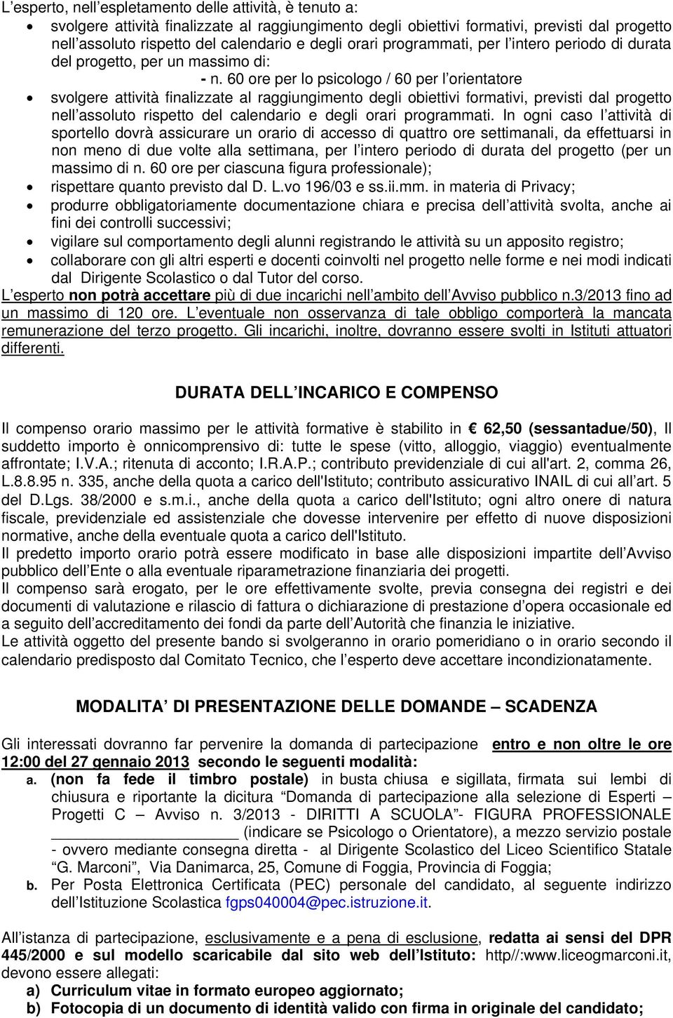 60 ore per lo psicologo / 60 per l orientatore svolgere attività finalizzate al raggiungimento degli obiettivi formativi, previsti dal progetto nell assoluto rispetto del calendario e degli orari