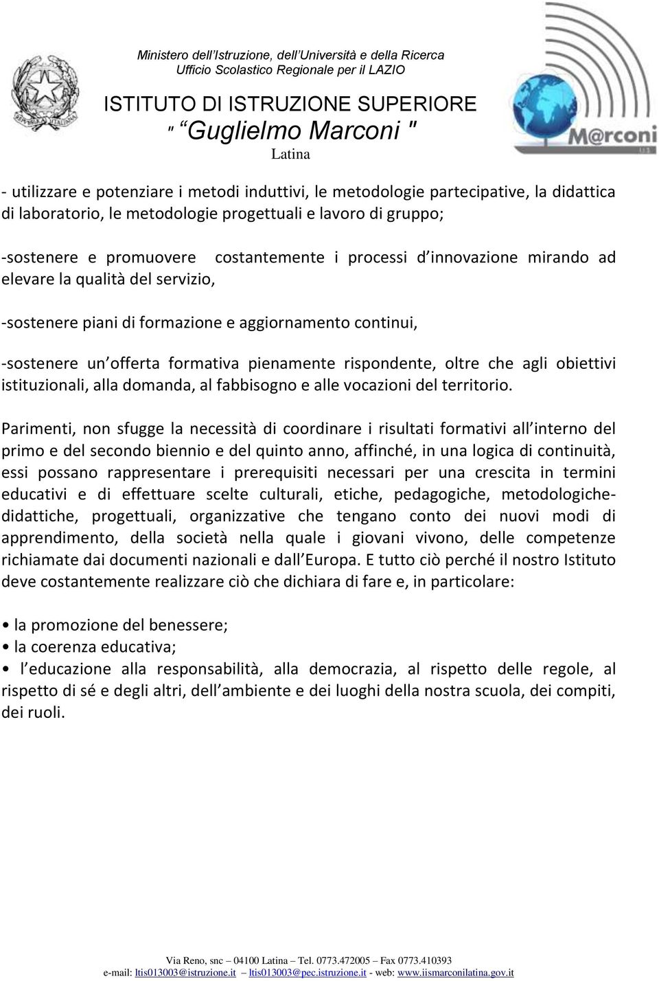 obiettivi istituzionali, alla domanda, al fabbisogno e alle vocazioni del territorio.