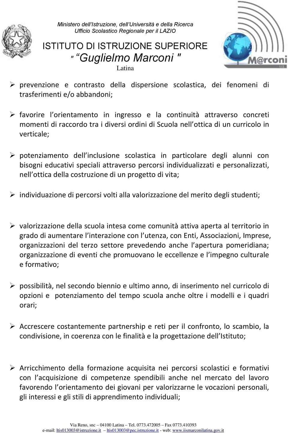 individualizzati e personalizzati, nell ottica della costruzione di un progetto di vita; individuazione di percorsi volti alla valorizzazione del merito degli studenti; valorizzazione della scuola