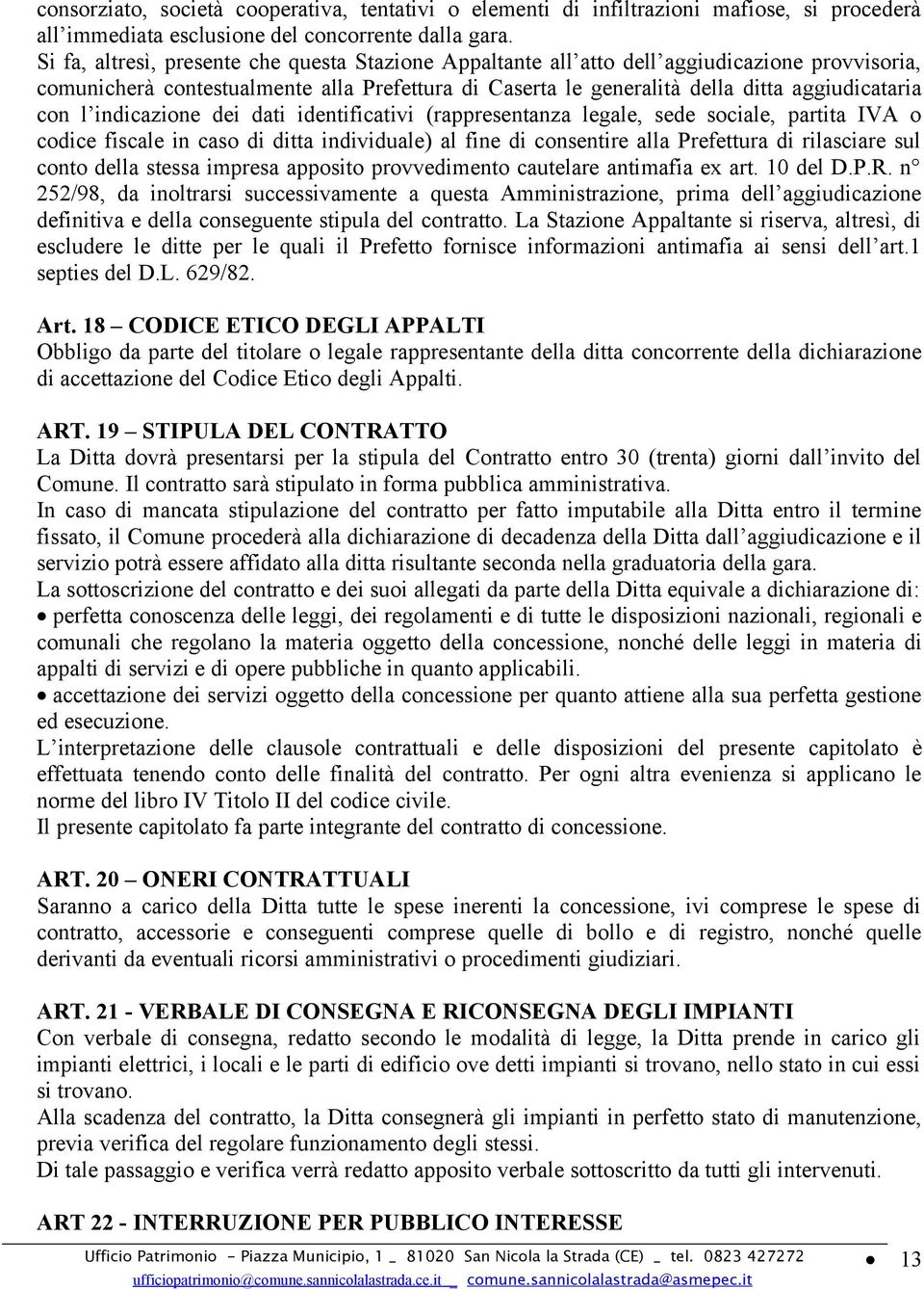 indicazione dei dati identificativi (rappresentanza legale, sede sociale, partita IVA o codice fiscale in caso di ditta individuale) al fine di consentire alla Prefettura di rilasciare sul conto