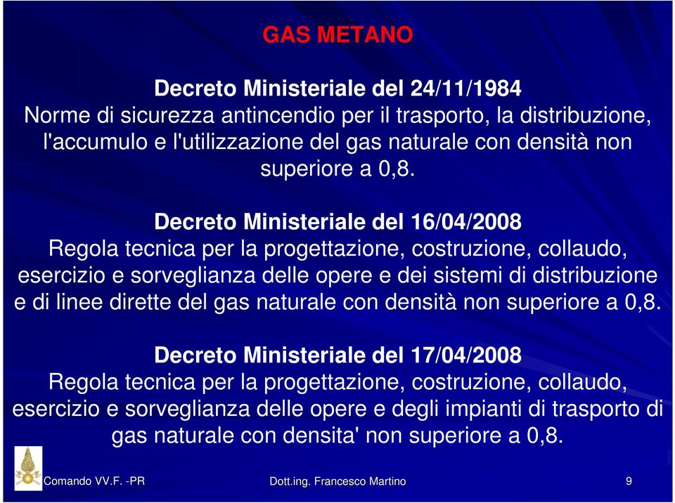 Decreto Ministeriale del 16/04/2008 Regola tecnica per la progettazione, costruzione, collaudo, esercizio e sorveglianza delle opere e dei sistemi di distribuzione e