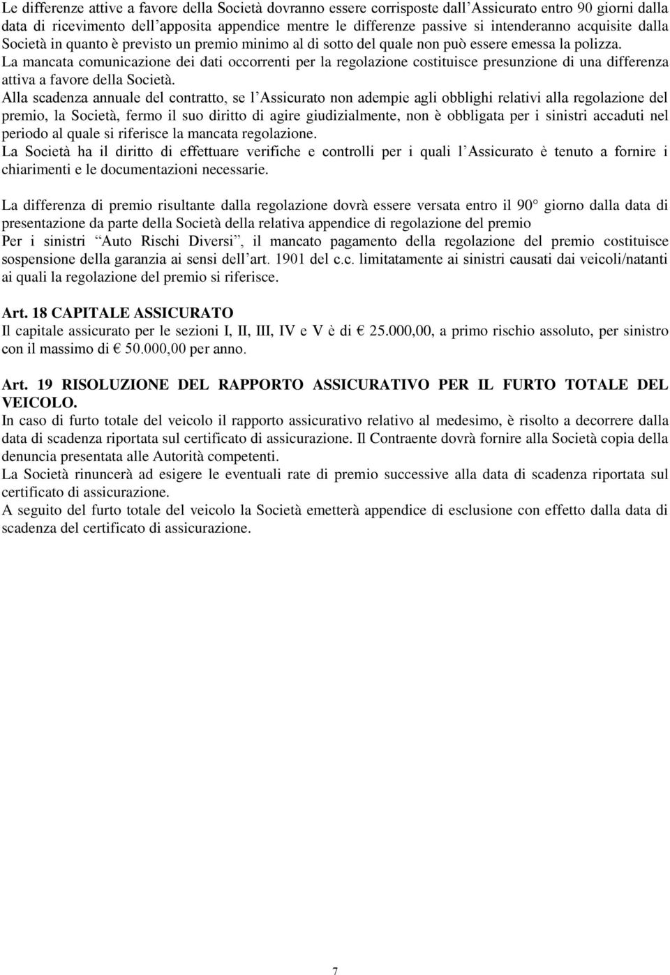 La mancata comunicazione dei dati occorrenti per la regolazione costituisce presunzione di una differenza attiva a favore della Società.