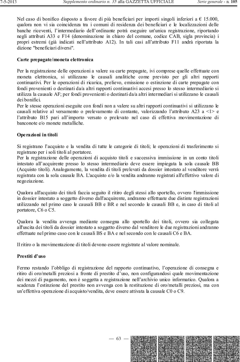 riportando negli attributi A33 e F14 (denominazione in chiaro del comune, codice CAB, sigla provincia) i propri estremi (già indicati nell attributo A12).