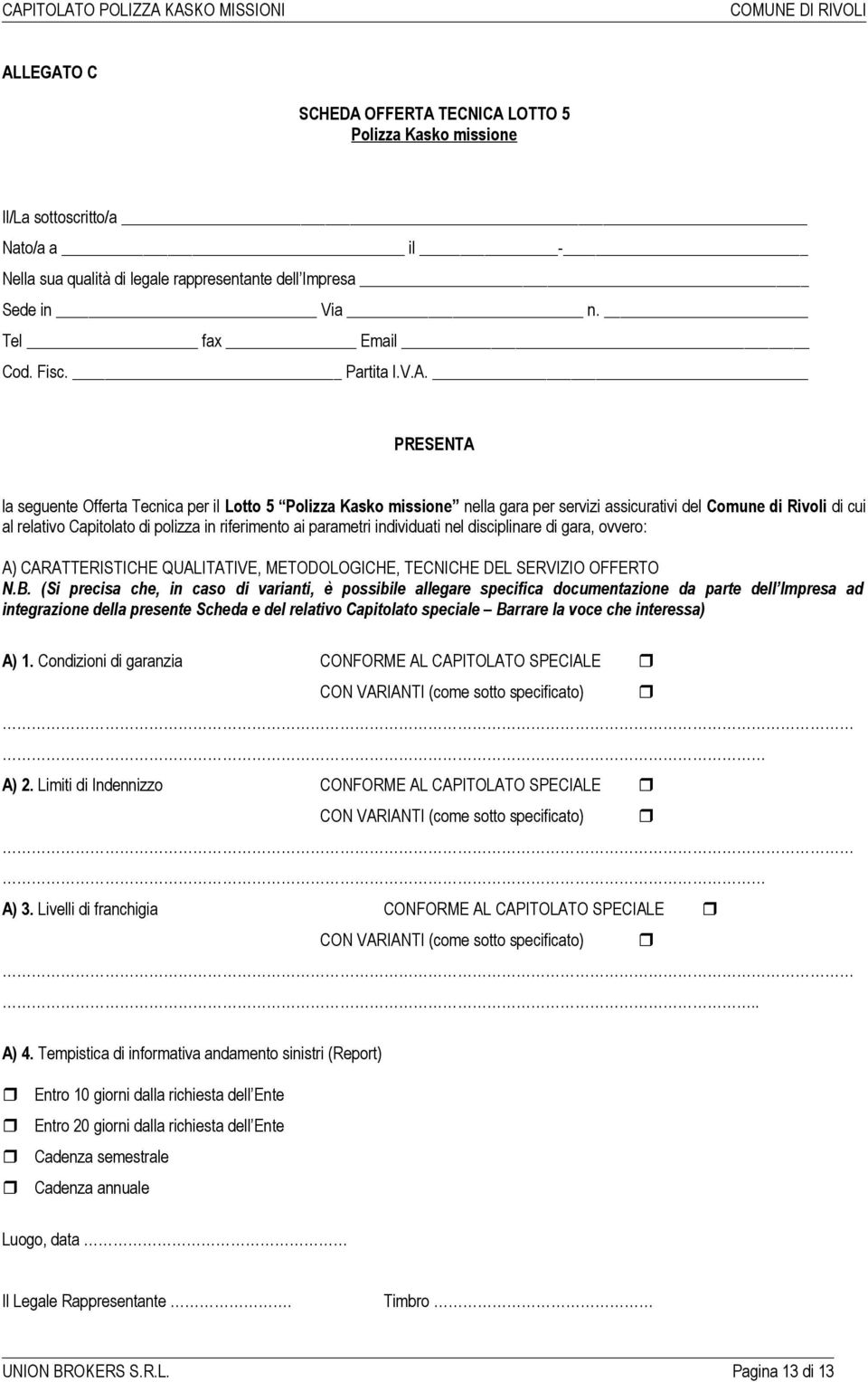 PRESENTA la seguente Offerta Tecnica per il Lotto 5 Polizza Kasko missione nella gara per servizi assicurativi del Comune di Rivoli di cui al relativo Capitolato di polizza in riferimento ai