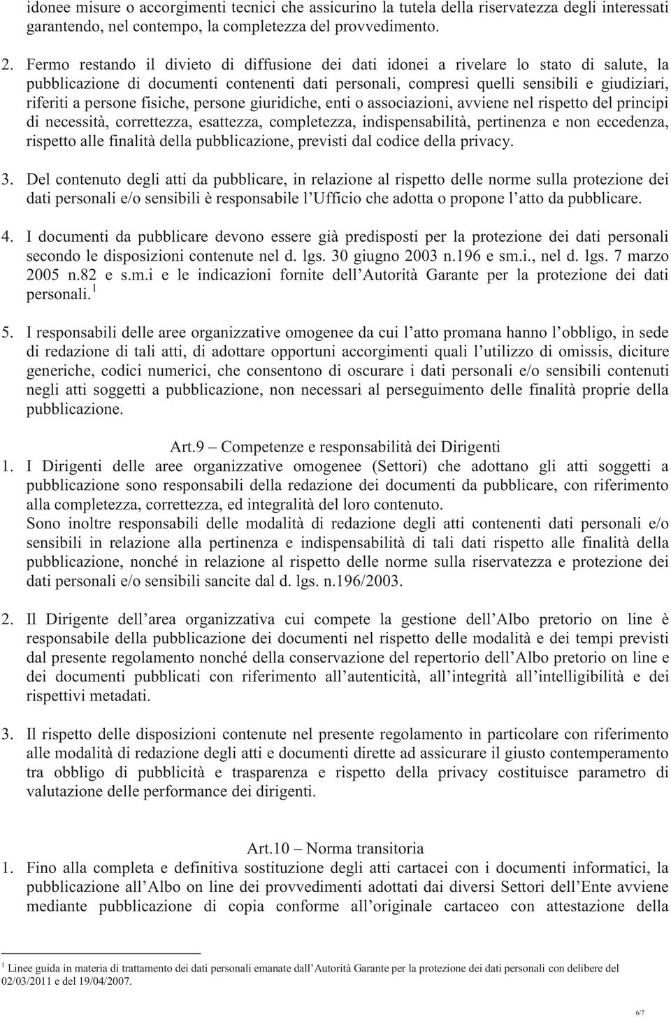 persone fisiche, persone giuridiche, enti o associazioni, avviene nel rispetto del principi di necessità, correttezza, esattezza, completezza, indispensabilità, pertinenza e non eccedenza, rispetto