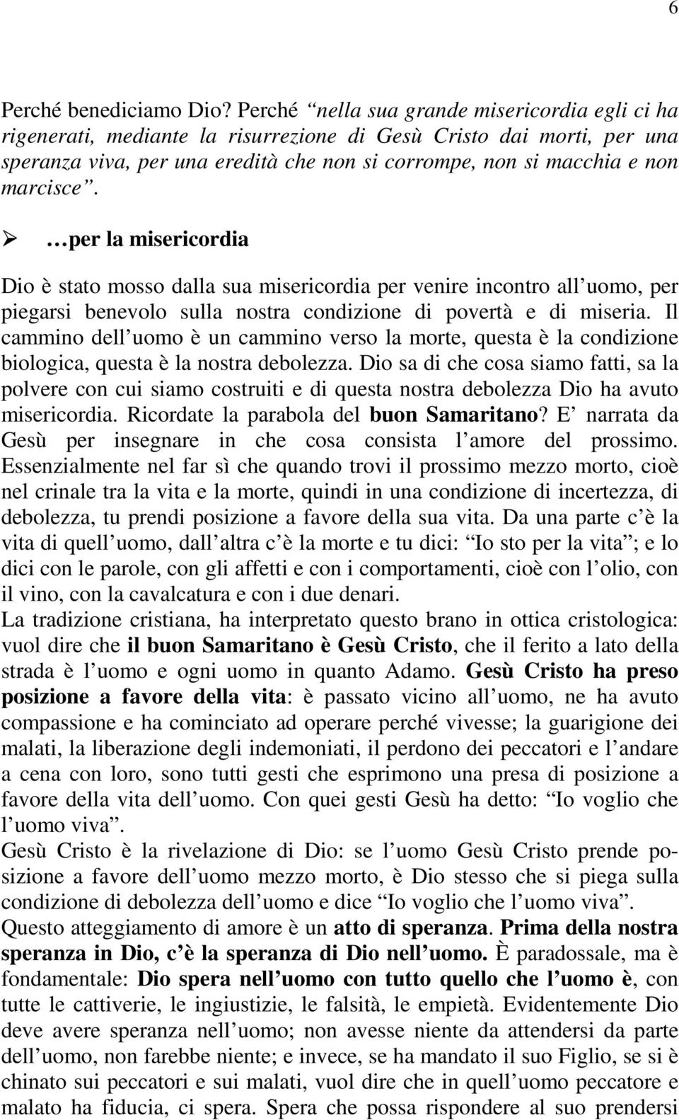 marcisce. per la misericordia Dio è stato mosso dalla sua misericordia per venire incontro all uomo, per piegarsi benevolo sulla nostra condizione di povertà e di miseria.