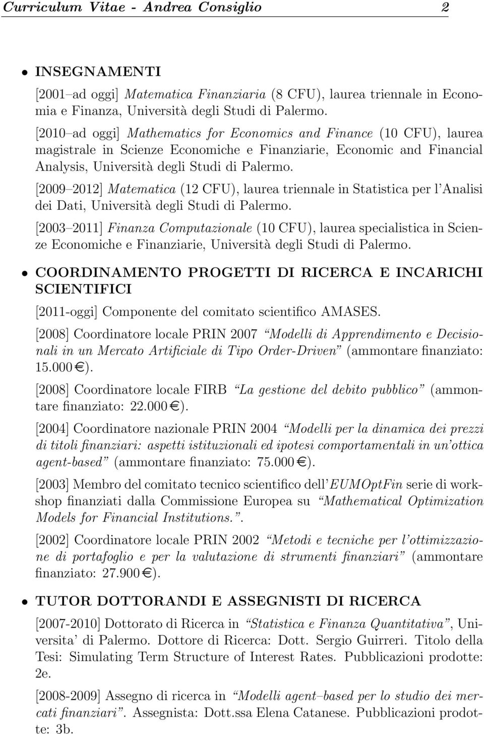 [2009 2012] Matematica (12 CFU), laurea triennale in Statistica per l Analisi dei Dati, Università degli Studi di Palermo.
