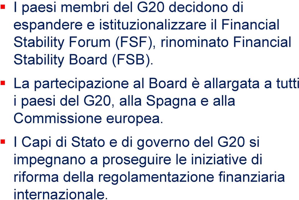 La partecipazione al Board è allargata a tutti i paesi del G20, alla Spagna e alla Commissione