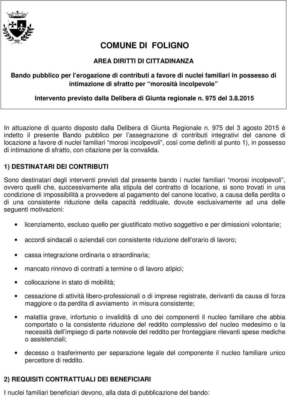 975 del 3 agosto 2015 è indetto il presente Bando pubblico per l assegnazione di contributi integrativi del canone di locazione a favore di nuclei familiari morosi incolpevoli, così come definiti al