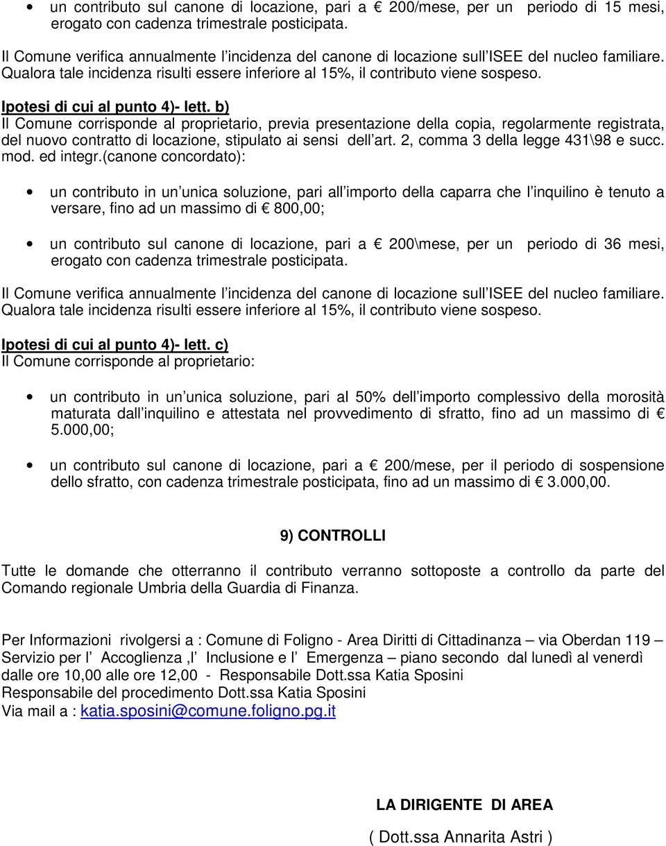 Ipotesi di cui al punto 4)- lett. b) Il Comune corrisponde al proprietario, previa presentazione della copia, regolarmente registrata, del nuovo contratto di locazione, stipulato ai sensi dell art.