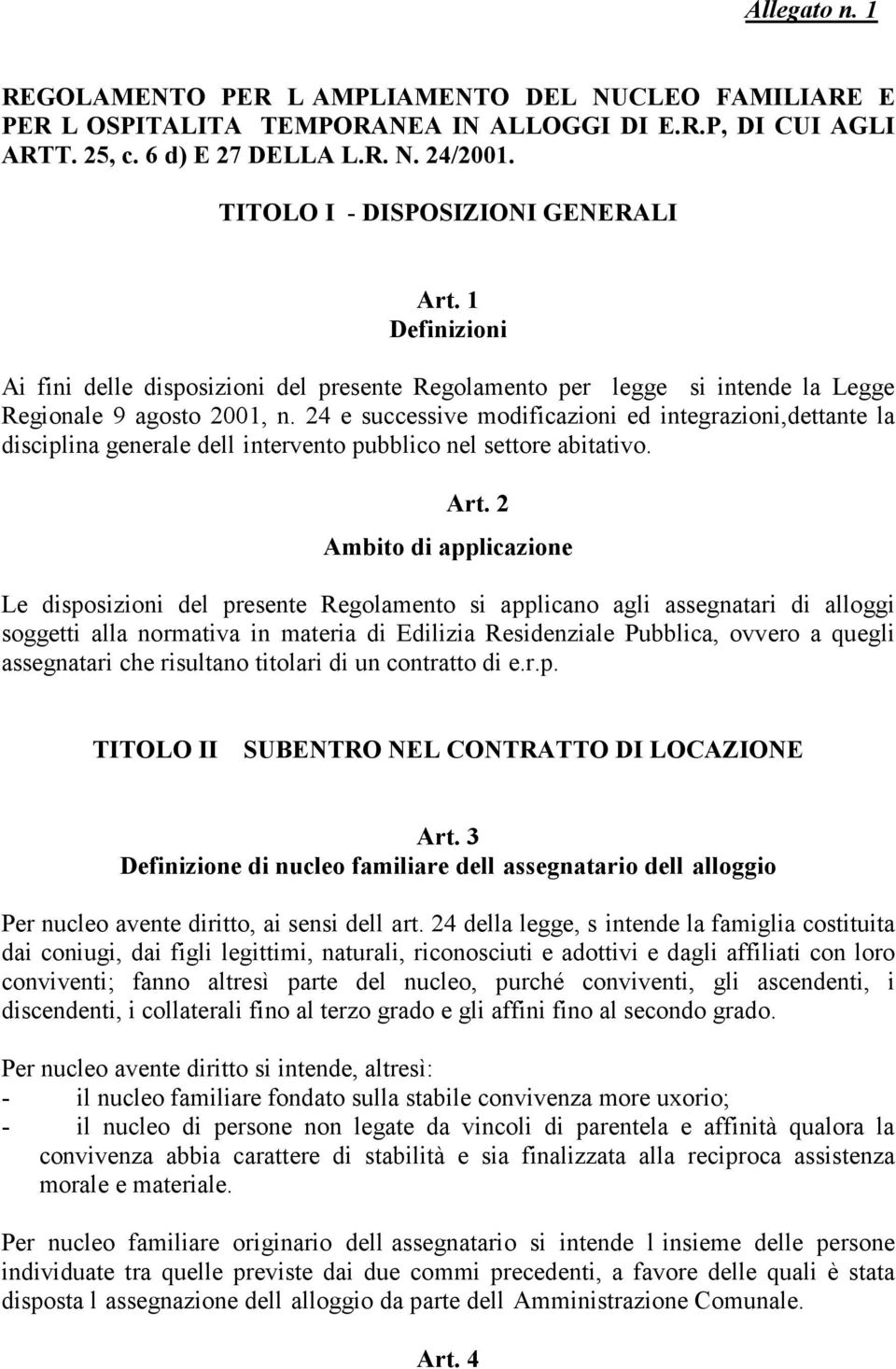 24 e successive modificazioni ed integrazioni,dettante la disciplina generale dell intervento pubblico nel settore abitativo. Art.