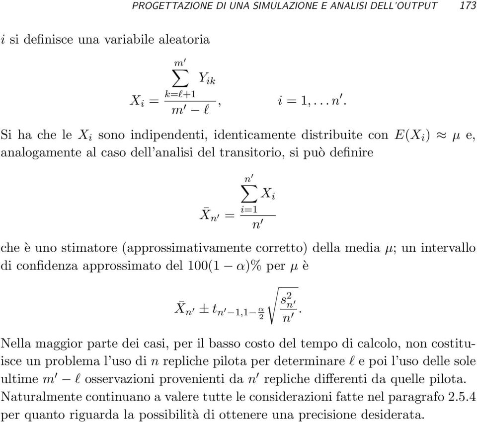 (approssimativamente corretto) della media µ; un intervallo di confidenza approssimato del 100(1 α)% per µ è s X 2 n ± t n 1,1 α n 2 n.