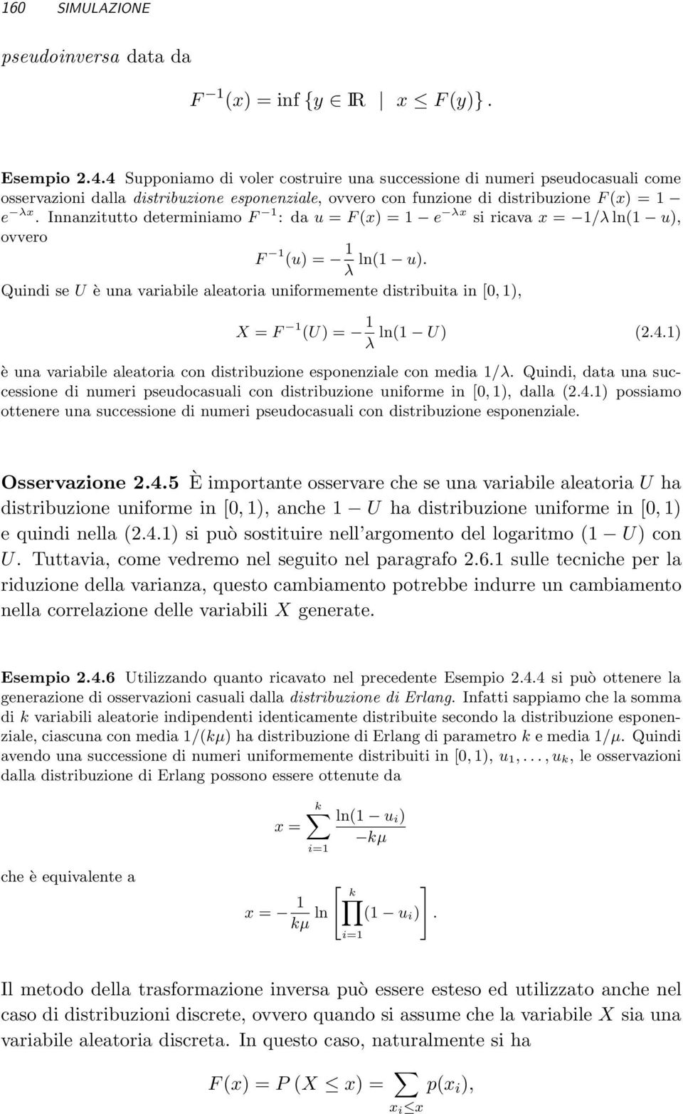 Innanzitutto determiniamo F 1 : da u = F (x) = 1 e λx si ricava x = 1/λ ln(1 u), ovvero F 1 (u) = 1 ln(1 u).