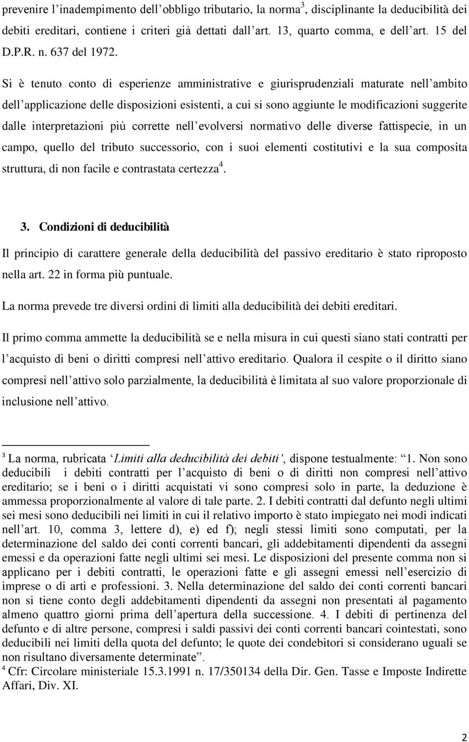 Si è tenuto conto di esperienze amministrative e giurisprudenziali maturate nell ambito dell applicazione delle disposizioni esistenti, a cui si sono aggiunte le modificazioni suggerite dalle