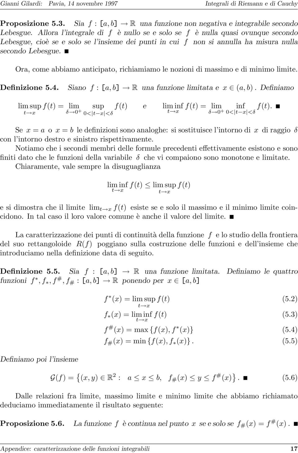 Ora, come abbiamo anticipato, richiamiamo le nozioni di massimo e di minimo limite. Definizione 5.4. Siano f : [a, b] R una funzione limitata e x (a, b).