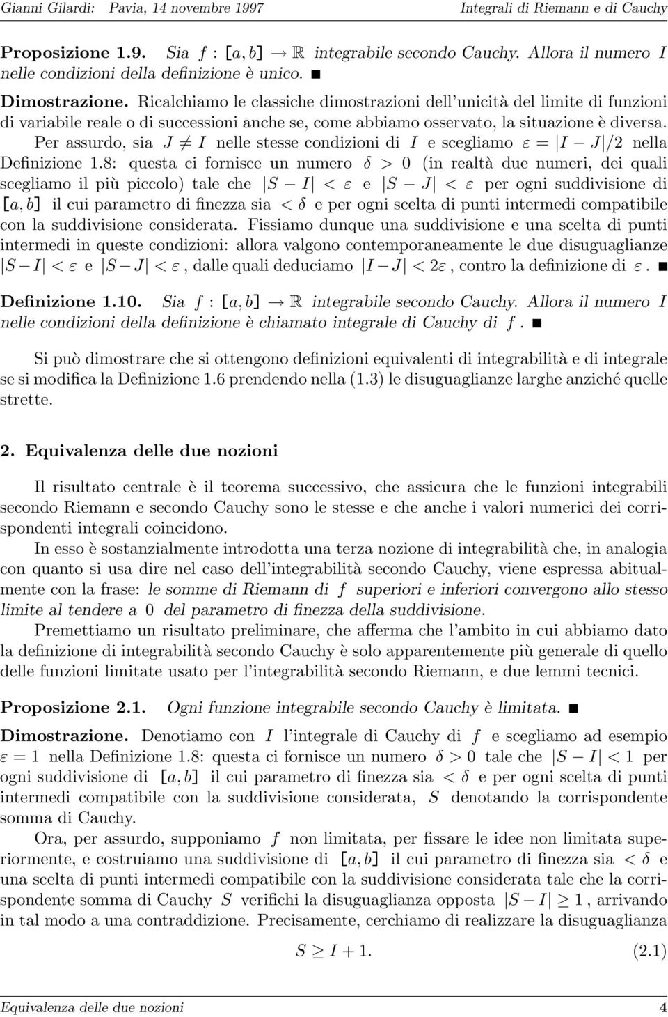 Per assurdo, sia J I nelle stesse condizioni di I e scegliamo ε = I J /2 nella Definizione 1.