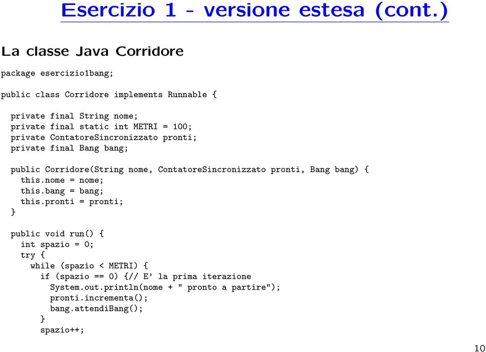 METRI = 100; private ContatoreSincronizzato pronti; private final Bang bang; public Corridore(String nome, ContatoreSincronizzato pronti, Bang bang)