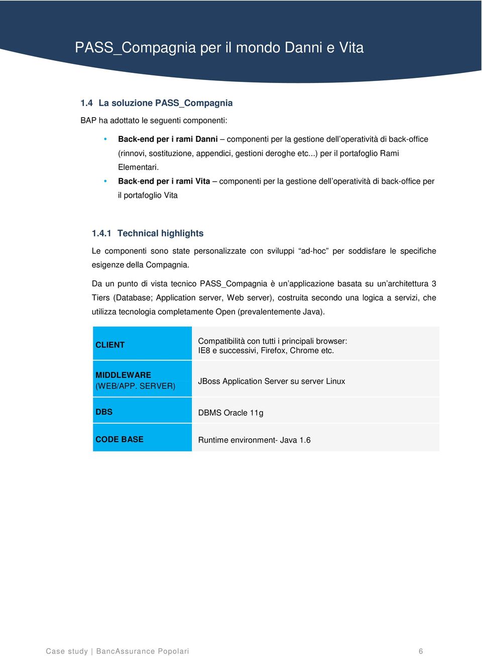 1 Technical highlights Le componenti sono state personalizzate con sviluppi ad-hoc per soddisfare le specifiche esigenze della Compagnia.