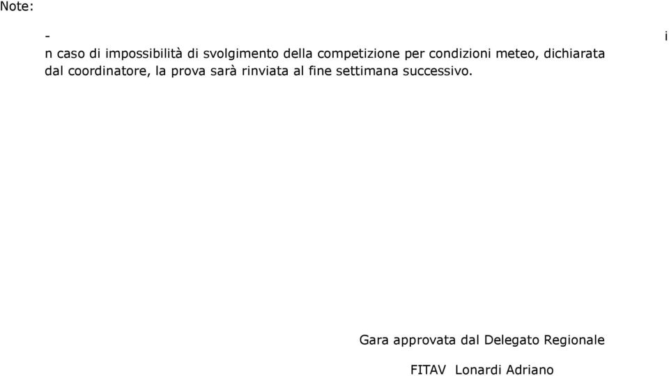 coordinatore, la prova sarà rinviata al fine settimana