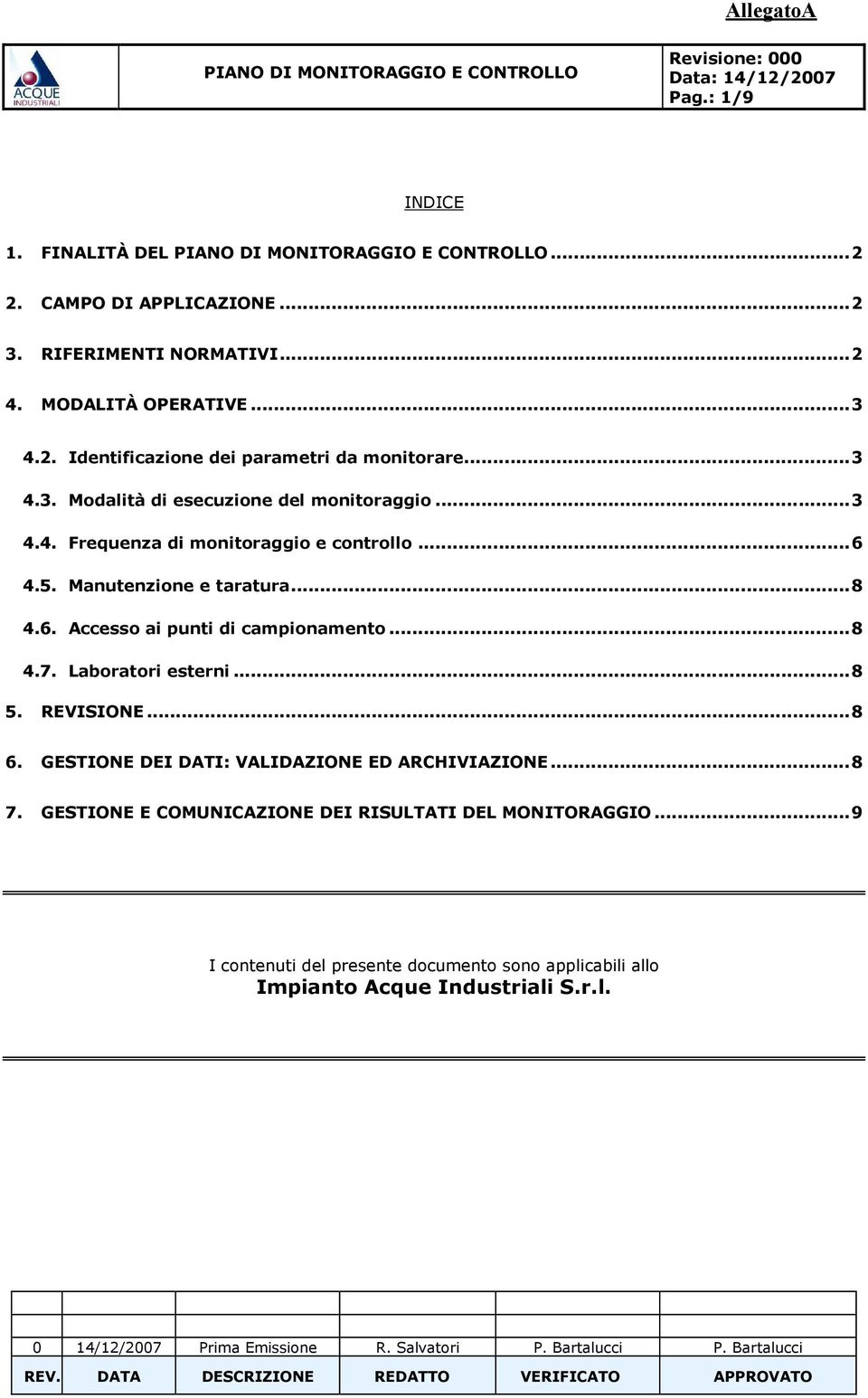 Laboratori esterni...8 5. REVISIONE...8 6. GESTIONE DEI DATI: VALIDAZIONE ED ARCHIVIAZIONE...8 7. GESTIONE E COMUNICAZIONE DEI RISULTATI DEL MONITORAGGIO.