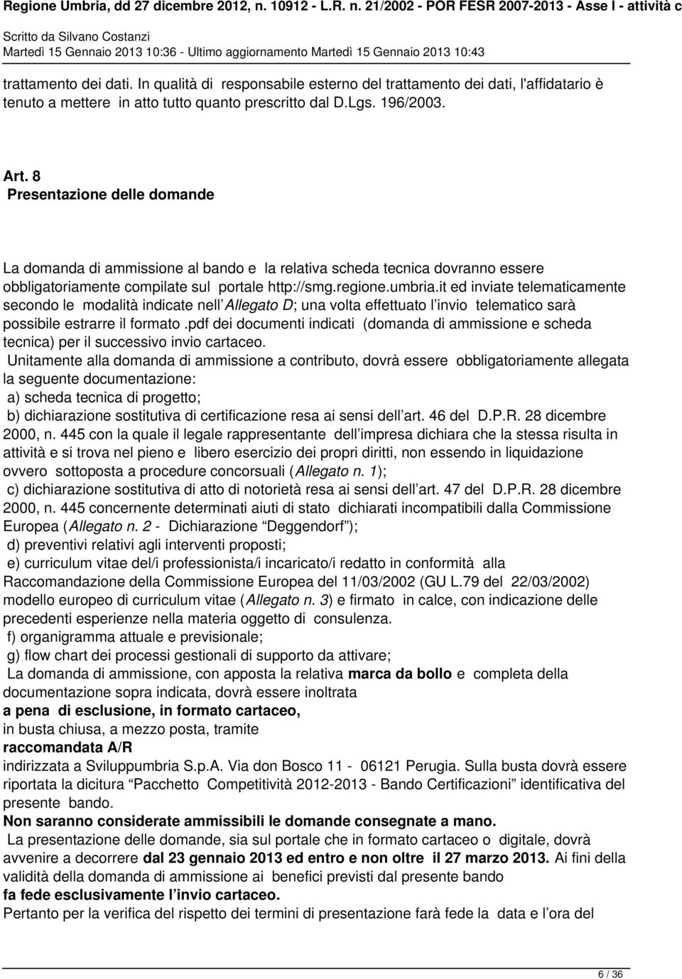 it ed inviate telematicamente secondo le modalità indicate nell Allegato D; una volta effettuato l invio telematico sarà possibile estrarre il formato.