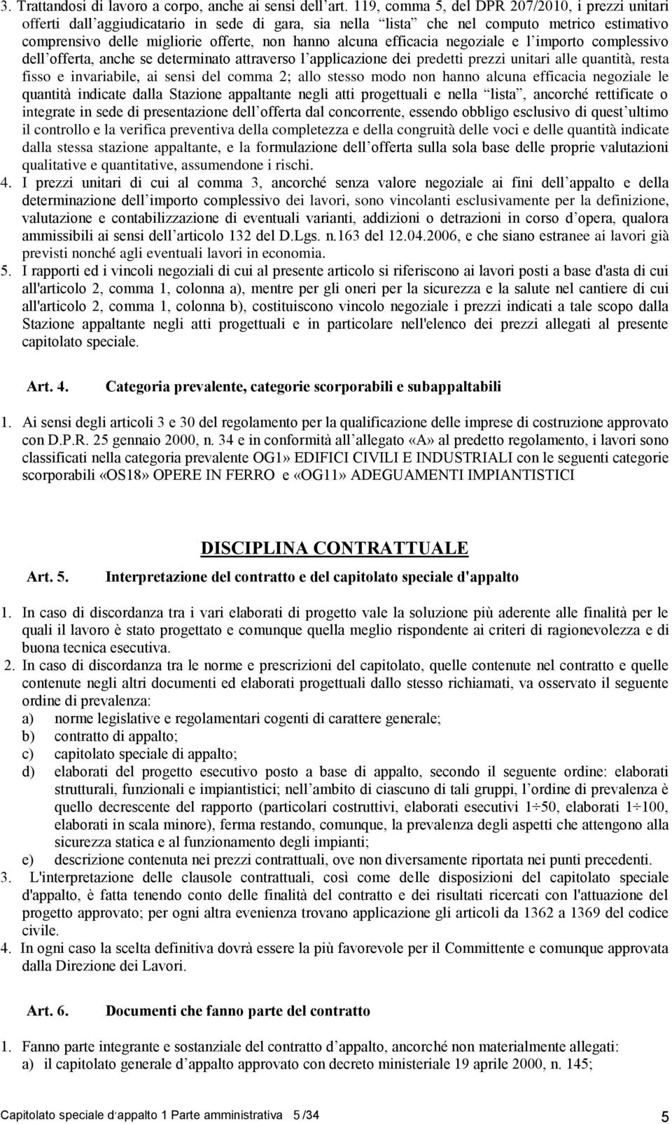 efficacia negoziale e l importo complessivo dell offerta, anche se determinato attraverso l applicazione dei predetti prezzi unitari alle quantità, resta fisso e invariabile, ai sensi del comma 2;