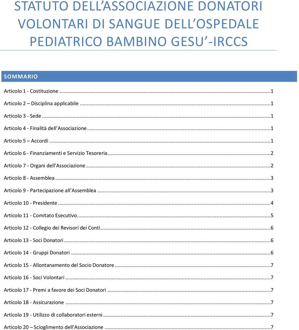 ..3 Articolo 9 - Partecipazione all Assemblea...3 Articolo 10 - Presidente...4 Articolo 11 - Comitato Esecutivo...5 Articolo 12 - Collegio dei Revisori dei Conti...6 Articolo 13 - Soci Donatori.