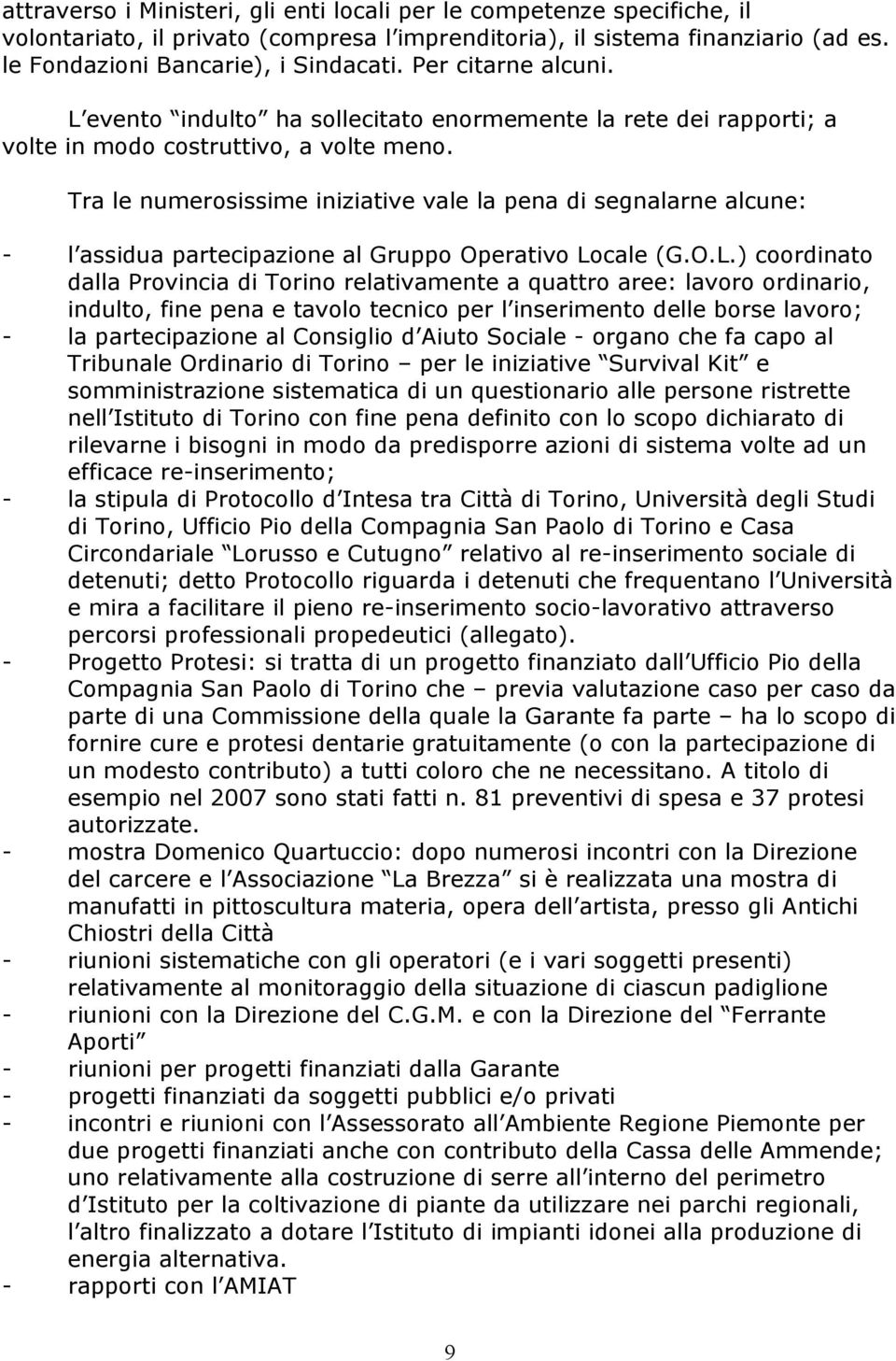 Tra le numerosissime iniziative vale la pena di segnalarne alcune: - l assidua partecipazione al Gruppo Operativo Lo