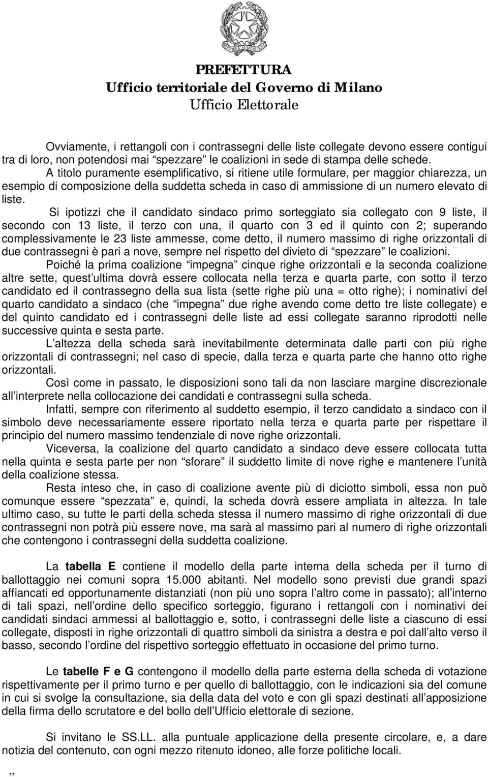 A titolo puramente esemplificativo, si ritiene utile formulare, per maggior chiarezza, un esempio di composizione della suddetta scheda in caso di ammissione di un numero elevato di liste.