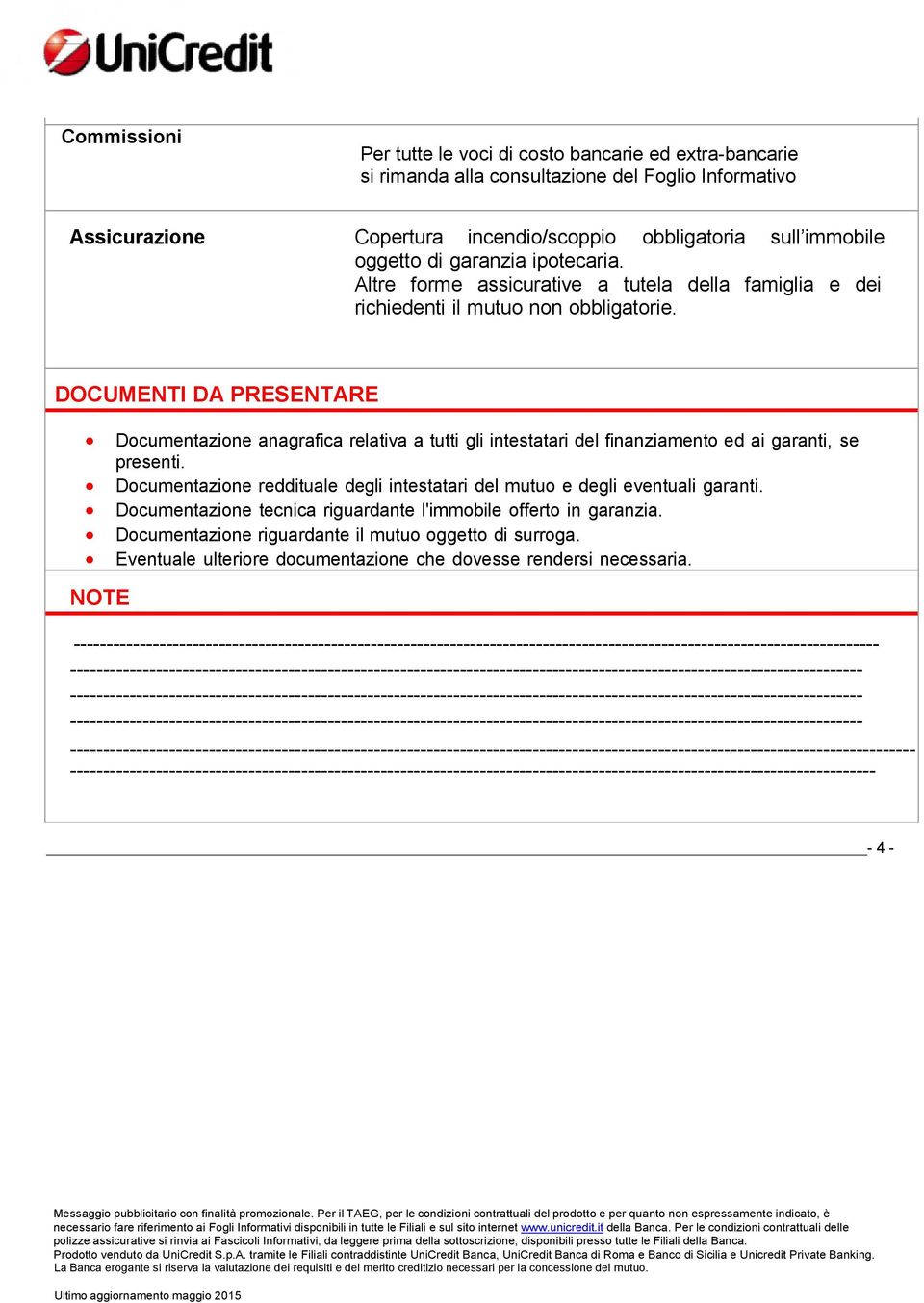 DOCUMENTI DA PRESENTARE Documentazione anagrafica relativa a tutti gli intestatari del finanziamento ed ai garanti, se presenti.