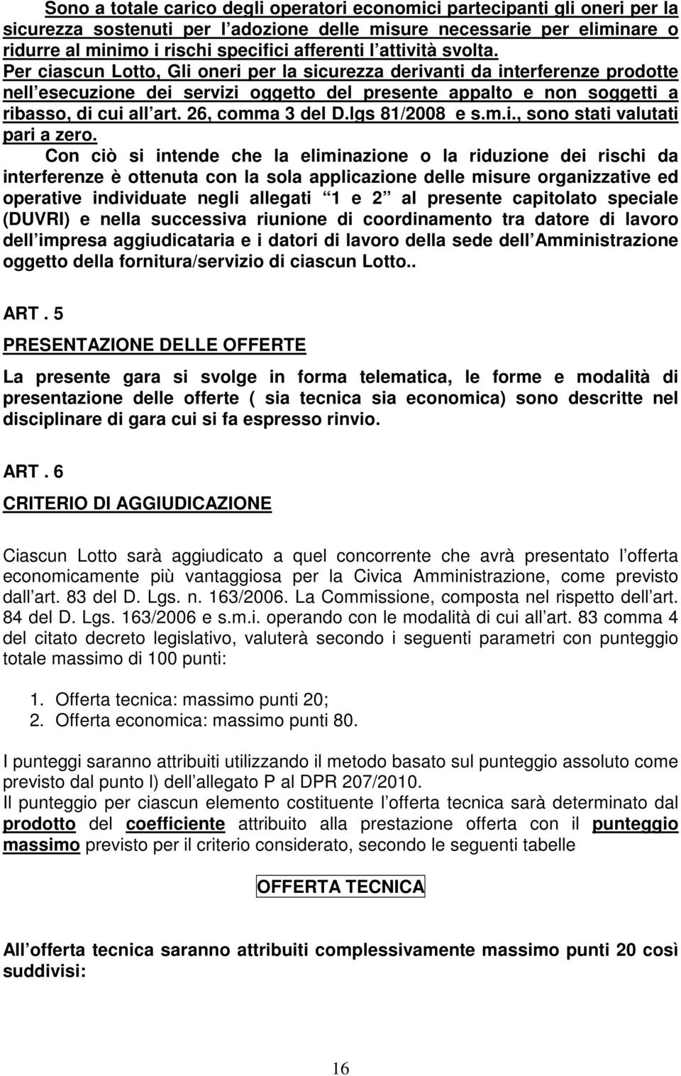 26, comma 3 del D.lgs 81/2008 e s.m.i., sono stati valutati pari a zero.