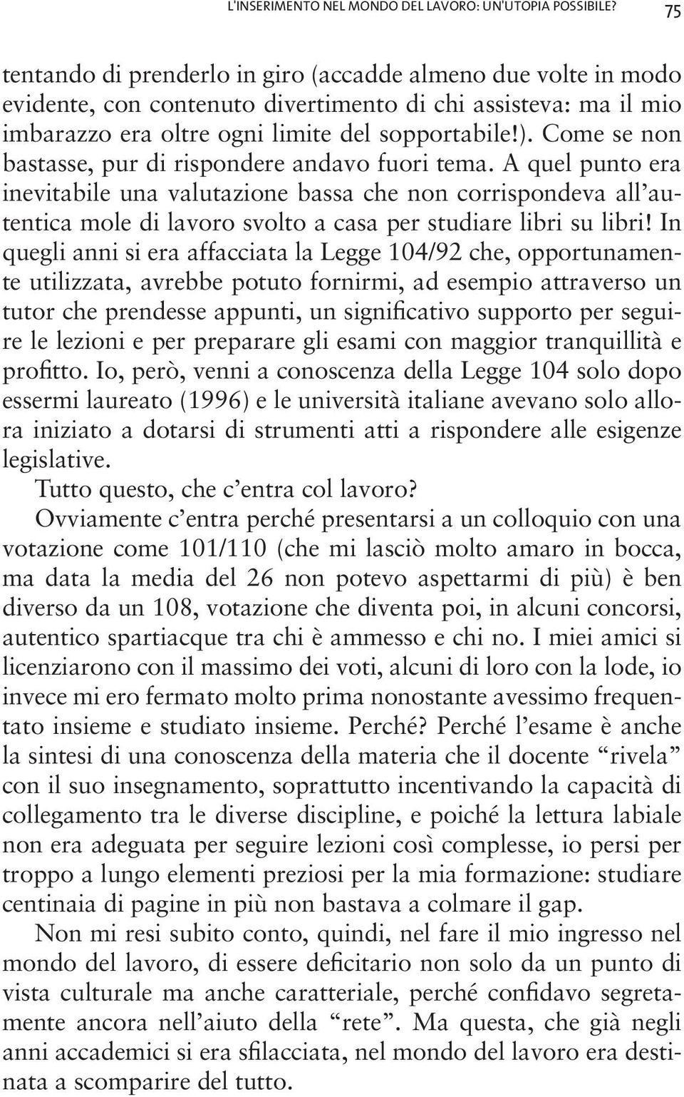 Come se non bastasse, pur di rispondere andavo fuori tema.