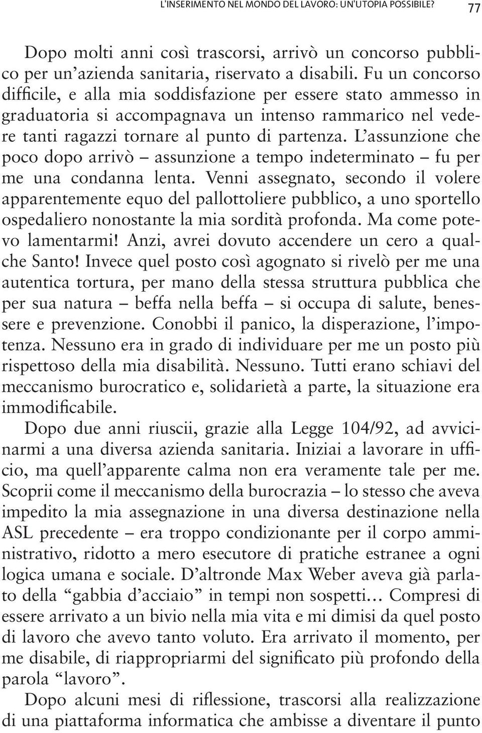 L assunzione che poco dopo arrivò assunzione a tempo indeterminato fu per me una condanna lenta.