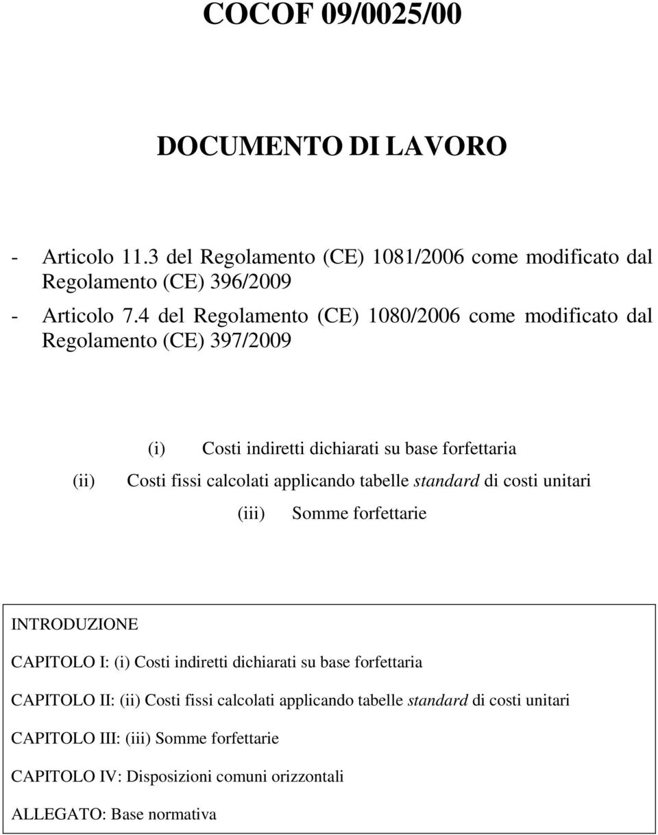 applicando tabelle standard di costi unitari (iii) Somme forfettarie INTRODUZIONE CAPITOLO I: (i) Costi indiretti dichiarati su base forfettaria CAPITOLO II: