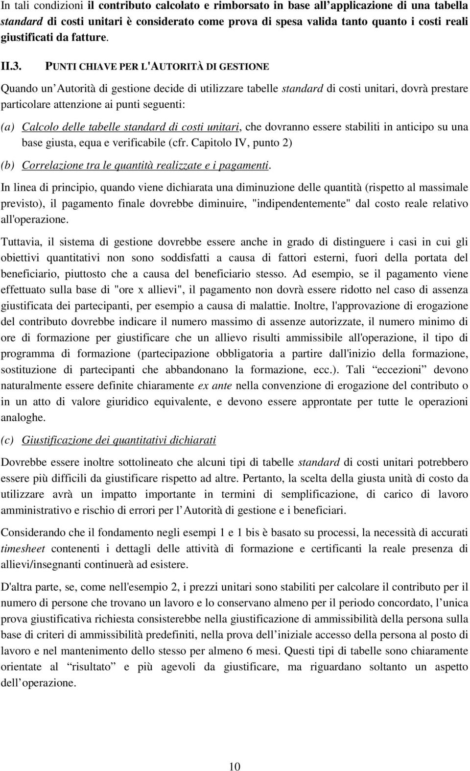 PUNTI CHIAVE PER L'AUTORITÀ DI GESTIONE Quando un Autorità di gestione decide di utilizzare tabelle standard di costi unitari, dovrà prestare particolare attenzione ai punti seguenti: (a) Calcolo