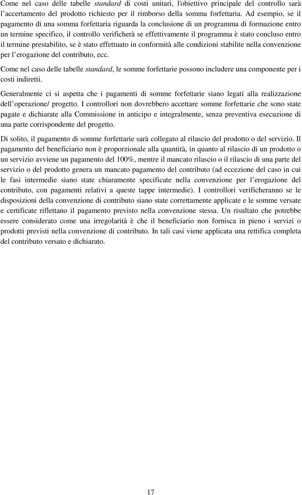 concluso entro il termine prestabilito, se è stato effettuato in conformità alle condizioni stabilite nella convenzione per l erogazione del contributo, ecc.