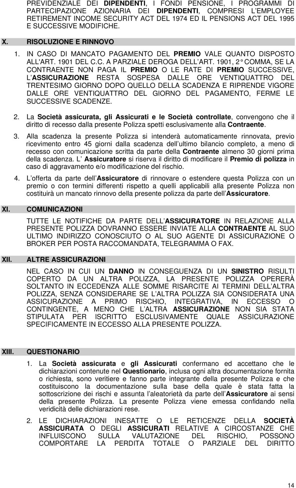 1901, 2 COMMA, SE LA CONTRAENTE NON PAGA IL PREMIO O LE RATE DI PREMIO SUCCESSIVE, L ASSICURAZIONE RESTA SOSPESA DALLE ORE VENTIQUATTRO DEL TRENTESIMO GIORNO DOPO QUELLO DELLA SCADENZA E RIPRENDE